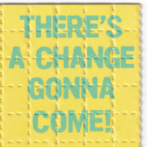 There's a Change Gonna Come Blotter Art
